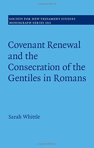 Covenant Renewal And The Consecration Of The Gentiles In Romans Sarah Whittle