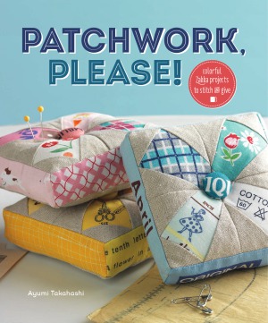 Patchwork Please Colorful Zakka Projects To Stitch And Give Ayumi Takahashi