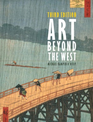 Art Beyond The West The Arts Of The Islamic World India And Southeast Asia China Japan And Korea The Pacific Africa And The Americas 3rd Michael Kampen Oriley