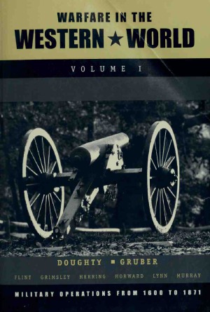 Warfare In The Western World Volume I Military Operations From 1600 To 1871 Robert A Doughty