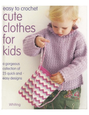 Easy To Crochet Cute Clothes For Kids Sue Whiting
