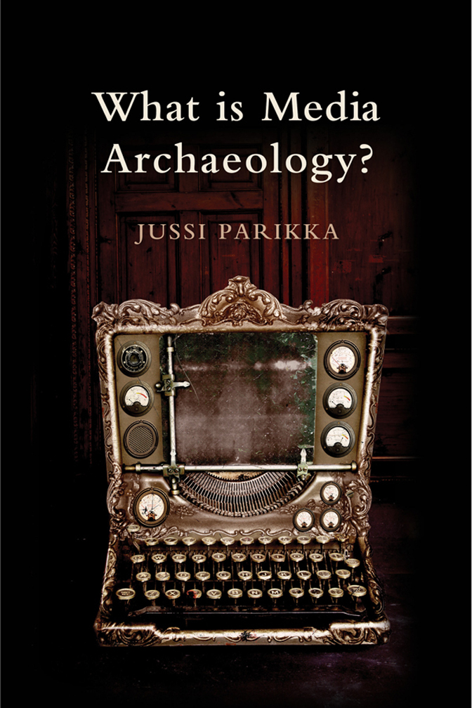 What Is Media Archaeology 1st Edition Jussi Parikka