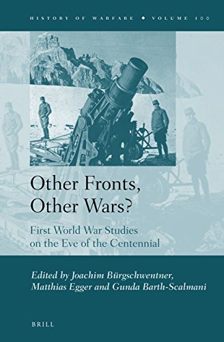 Other Fronts Other Wars First World War Studies On The Eve Of The Centennial Joachim Brgschwentner
