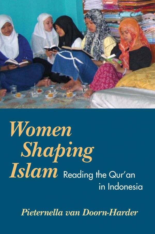Women Shaping Islam Reading The Quran In Indonesia 1st Edition Pieternella Van Doornharder