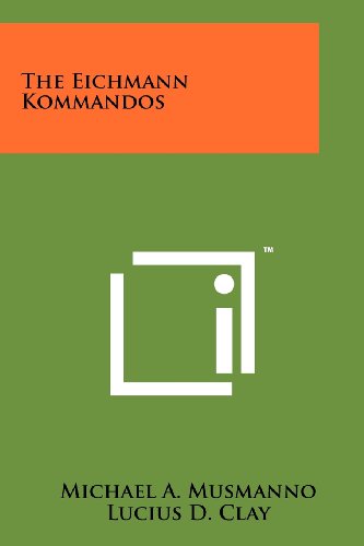 The Eichmann Kommandos Michael A Musmanno Lucius D Clay