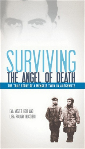 Surviving The Angel Of Death The True Story Of A Mengele Twin In Auschwitz First Trade Paper Eva Kor