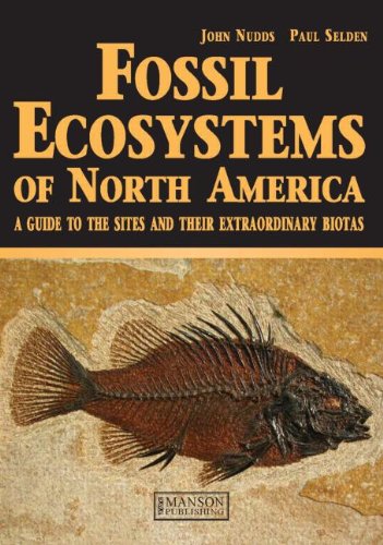 Fossil Ecosystems Of North America A Guide To The Sites And Their Extraordinary Biotas 1st Edition Paul Selden