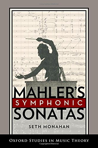 Mahlers Symphonic Sonatas Oxford Studies In Music Theory 1st Edition Seth Monahan