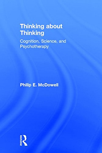 Thinking About Thinking Cognition Science And Psychotherapy Philip E Mcdowell