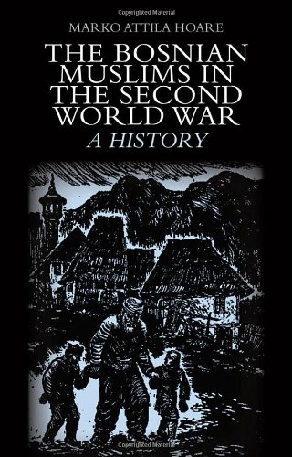 The Bosnian Muslims In The Second World War A History Marko Attila Hoare