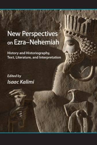 New Perspectives On Ezranehemiah History And Historiography Text Literature And Interpretation Isaac Kalimi