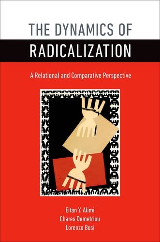 The Dynamics Of Radicalization A Relational And Comparative Perspective Eitan Y Alimi