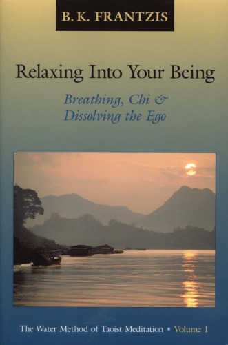 Relaxing Into Your Being Bruce Kumar Frantzis