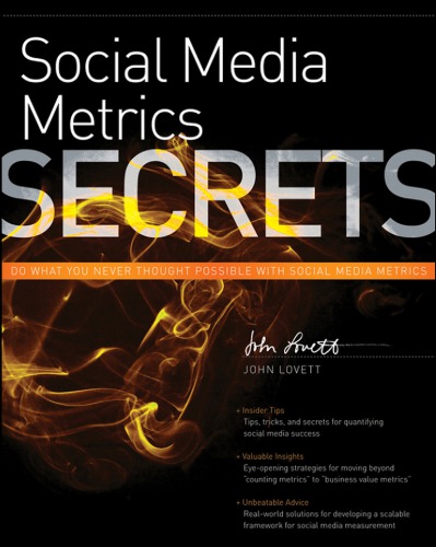 Social Media Metrics Secrets Do What You Never Thought Possible With Social Media Metrics 1st John Lovett