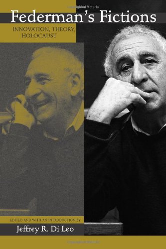 Federmans Fictions Innovation Theory And The Holocaust Jeffrey R Di Leo