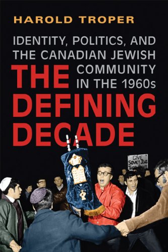 The Defining Decade Identity Politics And The Canadian Jewish Community In The 1960s Harold Troper