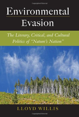 Environmental Evasion The Literary Critical And Cultural Politics Of Natures Nation Lloyd Willis