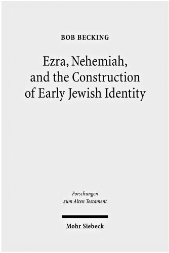 Ezra Nehemiah And The Construction Of Early Jewish Identity Bob Becking