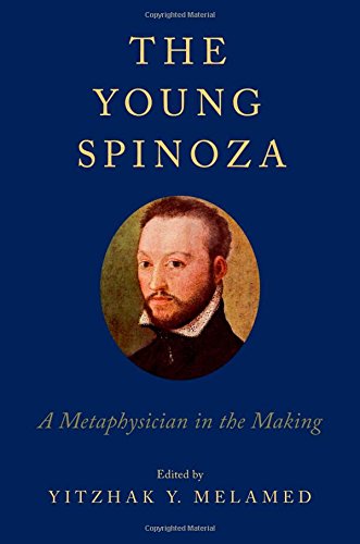 The Young Spinoza A Metaphysician In The Making Yitzhak Y Melamed