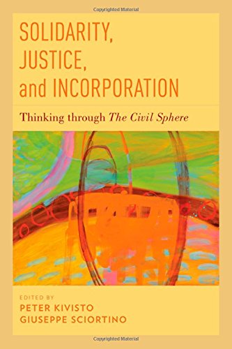 Solidarity Justice And Incorporation Thinking Through The Civil Sphere Peter Kivisto