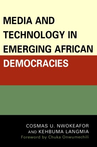Media And Technology In Emerging African Democracies Cosmas Uchenna Nwokeafor