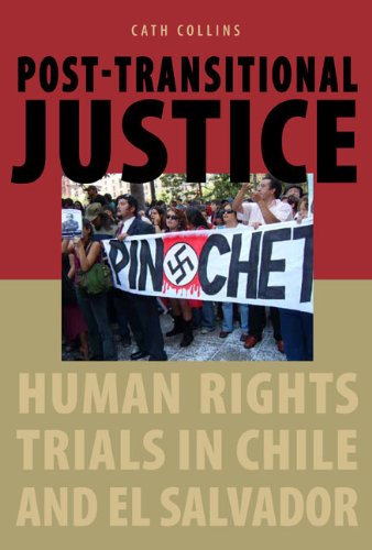 Posttransitional Justice Human Rights Trials In Chile And El Salvador Cath Collins