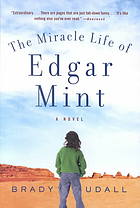 The Miracle Life Of Edgar Mint A Novel Brady Udall