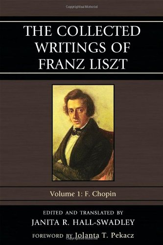 The Collected Writings Of Franz Liszt Vol 1 F Chopin Janita R Hallswadley Transl