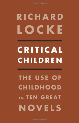 Critical Children The Use Of Childhood In Ten Great Novels 1st Richard Locke