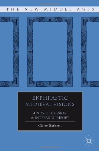 Ekphrastic Medieval Visions A New Discussion In Interarts Theory Claire Barbetti