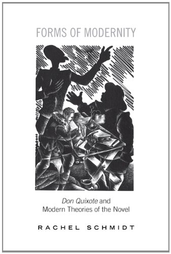 Forms Of Modernity Don Quixote And Modern Theories Of The Novel Rachel Schmidt