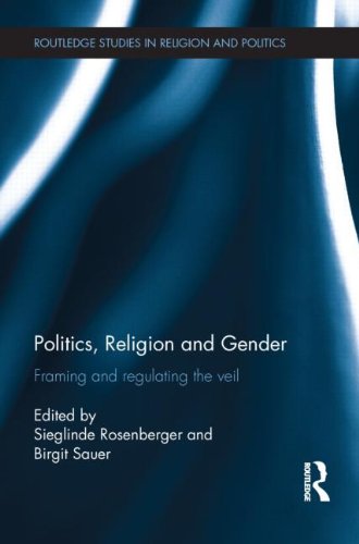 Politics Religion And Gender Framing And Regulating The Veil 1st Edition Sieglinde Rosenberger