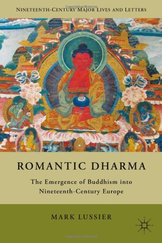 Romantic Dharma The Emergence Of Buddhism Into Nineteenthcentury Europe Mark S S Lussier