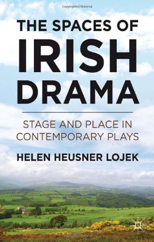 The Spaces Of Irish Drama Stage And Place In Contemporary Plays 1st Edition Helen Heusner Heusner Lojek