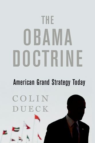The Obama Doctrine American Grand Strategy Today 1st Edition Colin Dueck