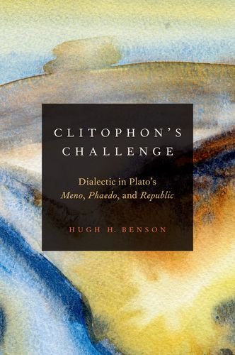 Clitophons Challenge Dialectic In Platos Meno Phaedo And Republic Hugh H Benson