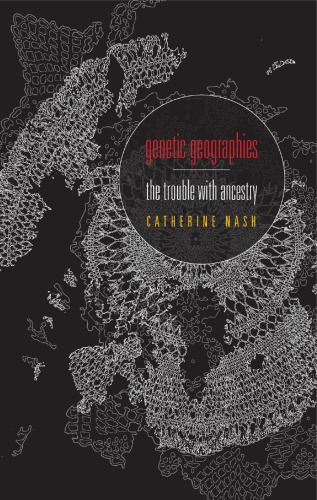 Genetic Geographies The Trouble With Ancestry Catherine Nash