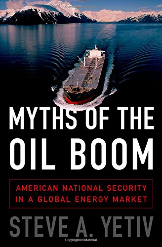 Myths Of The Oil Boom American National Security In A Global Energy Market Steve A Yetiv