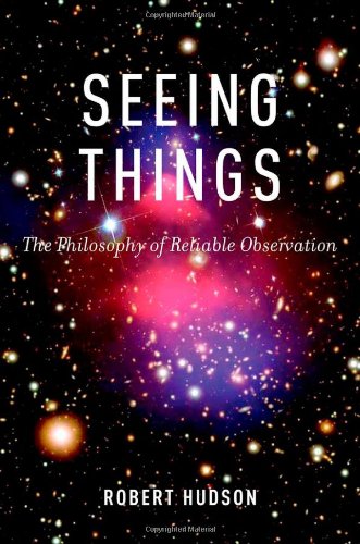 Seeing Things The Philosophy Of Reliable Observation Robert Hudson