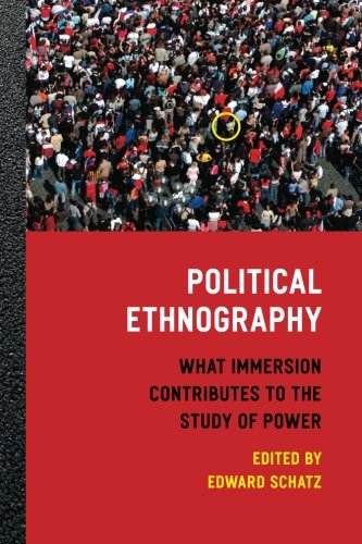 Political Ethnography What Immersion Contributes To The Study Of Power 1st Edition Edward Schatz