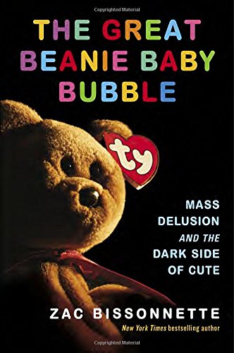 The Great Beanie Baby Bubble Mass Delusion And The Dark Side Of Cute Zac Bissonnette