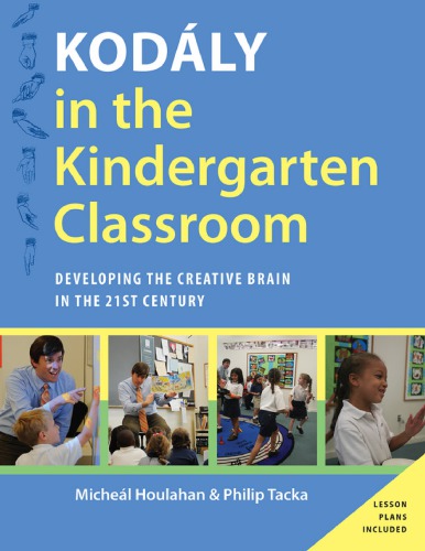 Kodaly In The Kindergarten Classroom Developing The Creative Brain In The 21st Century Micheal Houlahan