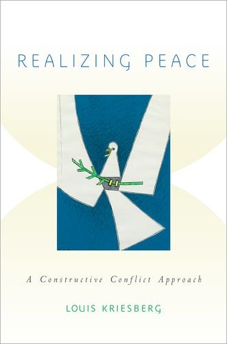 Realizing Peace A Constructive Conflict Approach Louis Kriesberg