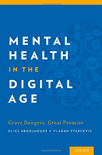 Mental Health In The Digital Age Grave Dangers Great Promise 1st Edition Elias Aboujaoude