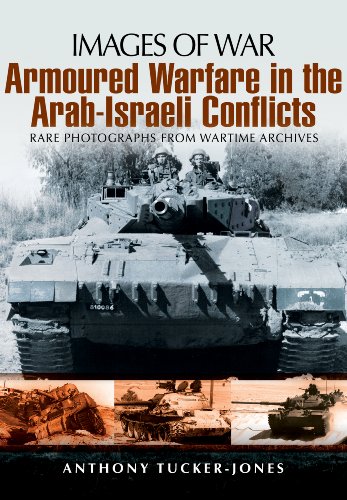Armoured Warfare In The Arabisraeli Conflicts Rare Photographs From Wartime Archives Anthony Tuckerjones