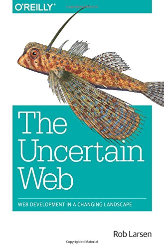 The Uncertain Web 1st Edition Rob Larsen
