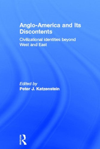 Angloamerica And Its Discontents Civilizational Identities Beyond West And East Peter J Katzenstein Ed