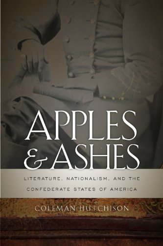 Apples And Ashes Literature Nationalism And The Confederate States Of America Coleman Hutchison
