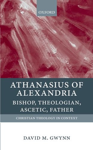Athanasius Of Alexandria Bishop Theologian Ascetic Father David M Gwynn