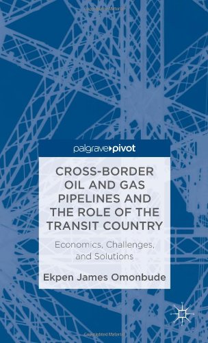 Crossborder Oil And Gas Pipelines And The Role Of The Transit Country Economics Challenges And Solutions Ekpen James Omonbude
